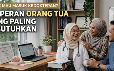 Anak Mau Masuk Kedokteran? Ini Peran Orang Tua yang Paling Dibutuhkan (Do’s & Don’ts yang Wajib Tahu!)